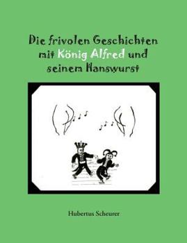 Paperback Die frivolen Geschichten mit König Alfred und seinem Hanswurst [German] Book