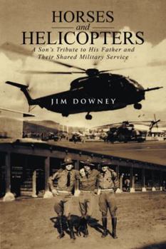 Paperback Horses and Helicopters: A Son's Tribute to his Father and Their Shared Military Service Book