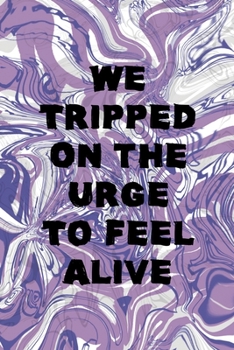 We Tripped On the Urge To Feel Alive: Notebook Journal Composition Blank Lined Diary Notepad 120 Pages Paperback Pulple Aqua Texture Stoner