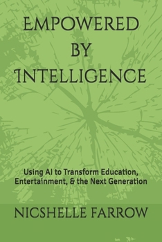 Paperback Empowered by Intelligence: Using AI to Transform Education, Entertainment, & the Next Generation Book