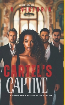 Cartel’s Captive: A Steamy BWWM Interracial Multicultural Enemies to Lovers Standalone Reverse Harem Mafia Romance (CLAIMED COMPLETELY)