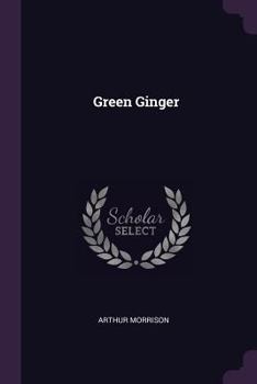 Green ginger. By: Arthur Morrison