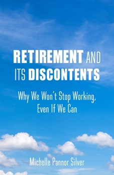 Paperback Retirement and Its Discontents: Why We Won't Stop Working, Even If We Can Book