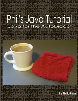 Paperback Phil's Java Tutorial: Java for the Autodidact Book