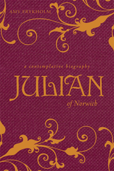 Julian of Norwich: A Contemplative Biography