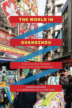 Paperback The World in Guangzhou: Africans and Other Foreigners in South China's Global Marketplace Book
