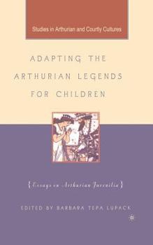 Paperback Adapting the Arthurian Legends for Children: Essays on Arthurian Juvenilia Book