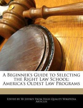 Paperback A Beginner's Guide to Selecting the Right Law School: America's Oldest Law Programs Book