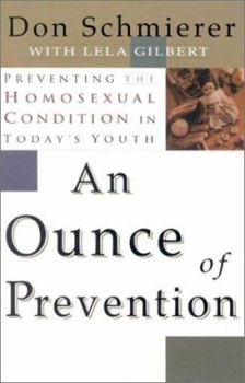 Paperback An Ounce of Prevention: Preventing the Homosexual Condition in Today's Youth Book