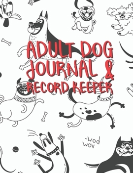 Adult Dog Journal & Record Keeper: Dog Lovers Keep Track Of Your Dog's Meals, Vaccinations, Medical Care & More Perfect For Everyday Use Or When You ... Kitty  Attractive, Easy & Convenient To Use