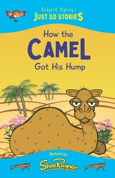 Paperback How the Camel Got His Hump: A fresh, new re-telling of the classic Just So Story by Rudyard Kipling Book