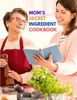 Paperback Mom's Secret Ingredient Cookbook: Favorite Family Recipes Book