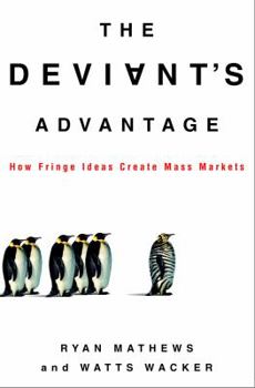 Hardcover The Deviant's Advantage: How Fringe Ideas Create Mass Markets Book