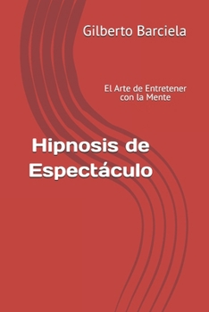 Hipnosis de Espectáculo: El Arte de Entretener con la Mente (Spanish Edition)
