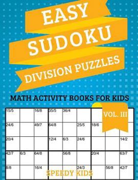 Paperback Easy Sudoku Division Puzzles Vol III: Math Activity Books for Kids Book