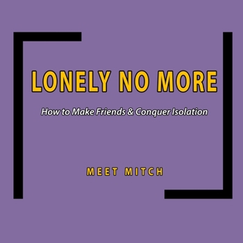 Paperback Lonely No More: How to Make Friends & Conquer Isolation Book