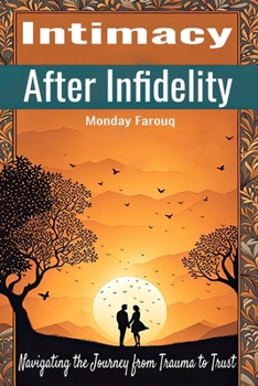 Paperback Intimacy After Infidelity: Navigating the Journey from Trauma to Trust Book