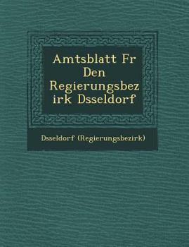 Paperback Amtsblatt Fur Den Regierungsbezirk D Sseldorf [German] Book