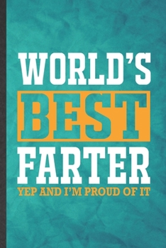 Paperback World's Best Farter Yep and I'm Proud of It: Funny Blank Lined Father Mother Notebook/ Journal, Graduation Appreciation Gratitude Thank You Souvenir G Book