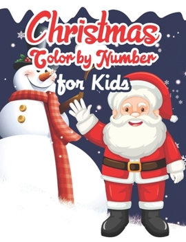 Christmas Color By Number For kids: A Christmas Color By Number Activity Book For 3, 4, 5, 6, 7, 8, 9 and 10 Years Old.