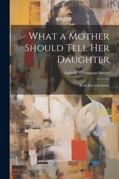 Paperback What a Mother Should Tell Her Daughter: Book Two in a Series Book