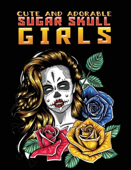 Paperback cute and adorable sugar skull girls: day of the dead: Stress Relieving Coloring Book Featuring Skull Girls Book