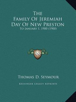 The Family Of Jeremiah Day Of New Preston: To January 1, 1900