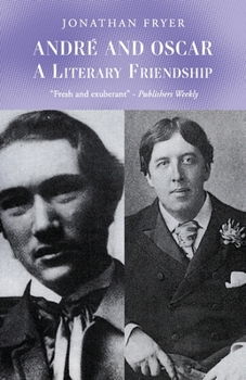 André and Oscar: The Literary Friendship of André Gide and Oscar Wilde