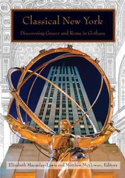Hardcover Classical New York: Discovering Greece and Rome in Gotham Book