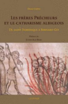 Paperback Les Freres Precheurs Et Le Catharisme Albigeois: de Saint Dominique a Bernard GUI [French] Book