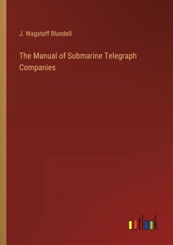 Paperback The Manual of Submarine Telegraph Companies Book