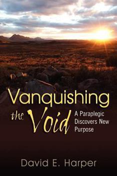 Paperback Vanquishing the Void: A Paraplegic' Discovers New Purpose Book