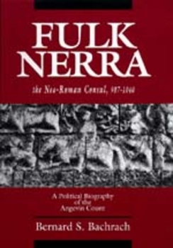 Hardcover Fulk Nerra, the Neo-Roman Consul 987-1040: A Political Biography of the Angevin Count Book