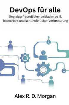 Paperback DevOps für Alle: Einsteigerfreundlicher Leitfaden zu IT, Teamarbeit und kontinuierlicher Verbesserung [German] Book