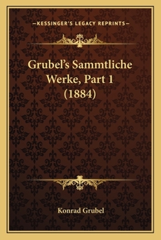 Paperback Grubel's Sammtliche Werke, Part 1 (1884) [German] Book