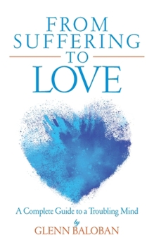 Paperback From Suffering to Love: A Complete Guide to a Troubling Mind Book