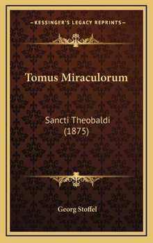 Hardcover Tomus Miraculorum: Sancti Theobaldi (1875) [Latin] Book
