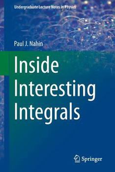Paperback Inside Interesting Integrals: A Collection of Sneaky Tricks, Sly Substitutions, and Numerous Other Stupendously Clever, Awesomely Wicked, and Devili Book