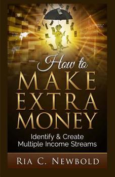Paperback How To Make Extra Money: Identify & Create Multiple Income Streams Book