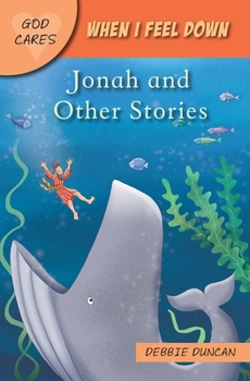 Paperback God Cares When I Feel Down: Jonah and Other Stories Book