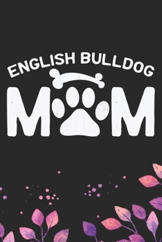 English Bulldog Mom: Cool English Bulldog Dog Journal Notebook - English Bulldog Puppy Lover Gifts – Funny English Bulldog Dog Notebook - English Bulldog Owner Gifts. 6 x 9 in 120 pages