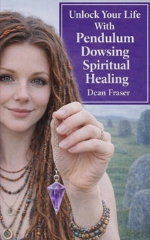 Paperback Unlock Your Life With Pendulum Dowsing: Spiritual Healing Book