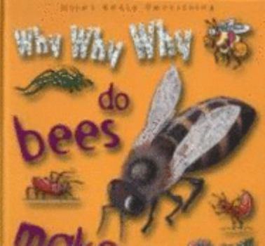 Hardcover Why Why Why Do Bees Make Honey? Book