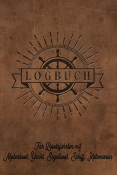 Logbuch für Bootsfahrten mit Motorboot, Yacht, Segelboot, Schiff, Katamaran: Bordbuch für Kapitän, Segler und Crew. Schiffstagebuch, Meilenbuch für ... Geschenkidee unter 10 Euro (German Edition)