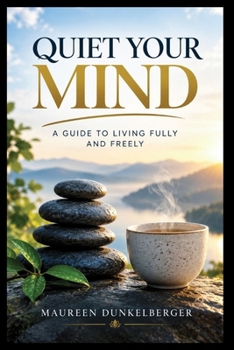 Paperback Quiet Your Mind: A Guide to Living Fully and Freely Book
