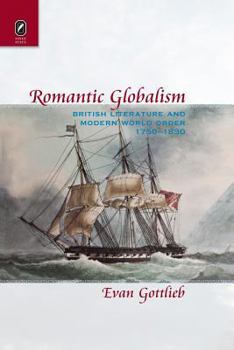 Paperback Romantic Globalism: British Literature and Modern World Order, 1750-1830 Book