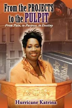 Paperback From the Projects to the Pulpit: From Pain, to Purpose, to Destiny Book