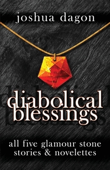 Diabolical Blessings : All Five Glamour Stone Stories and Novelettes