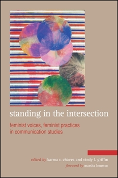 Paperback Standing in the Intersection: Feminist Voices, Feminist Practices in Communication Studies Book