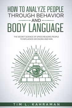 Paperback How to Analyze People Through Behavior and Body Language: The Secret Science of Speed Reading People to Influence Decisions and Win. Book